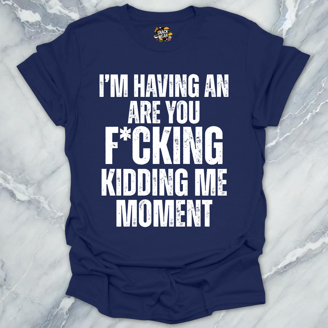 Kidding Me Moment T-Shirt