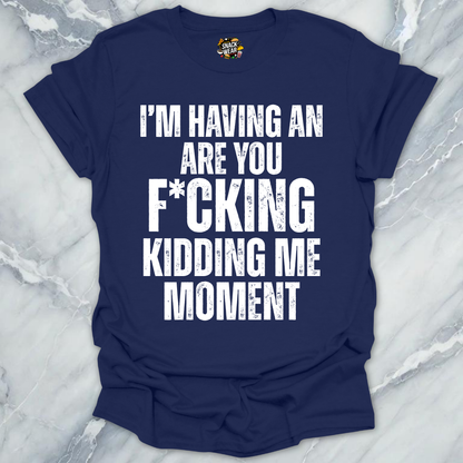 Kidding Me Moment T-Shirt