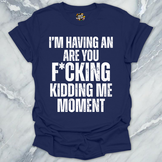 Kidding Me Moment T-Shirt
