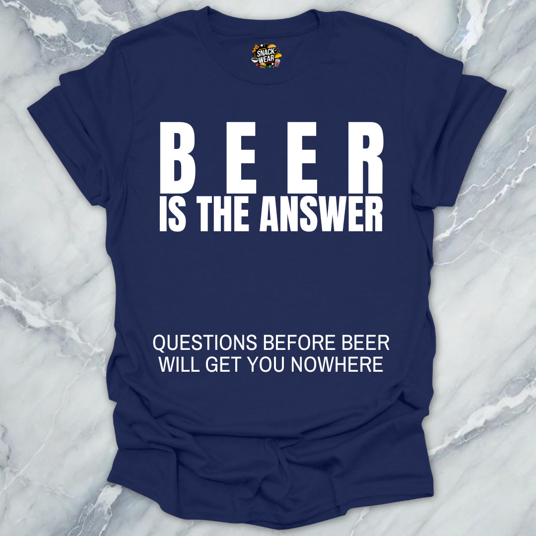 Beer Is The Answer T-Shirt