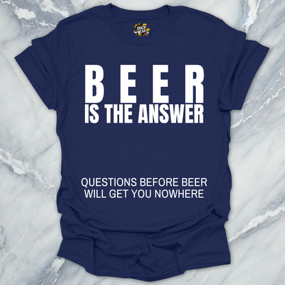 Beer Is The Answer T-Shirt