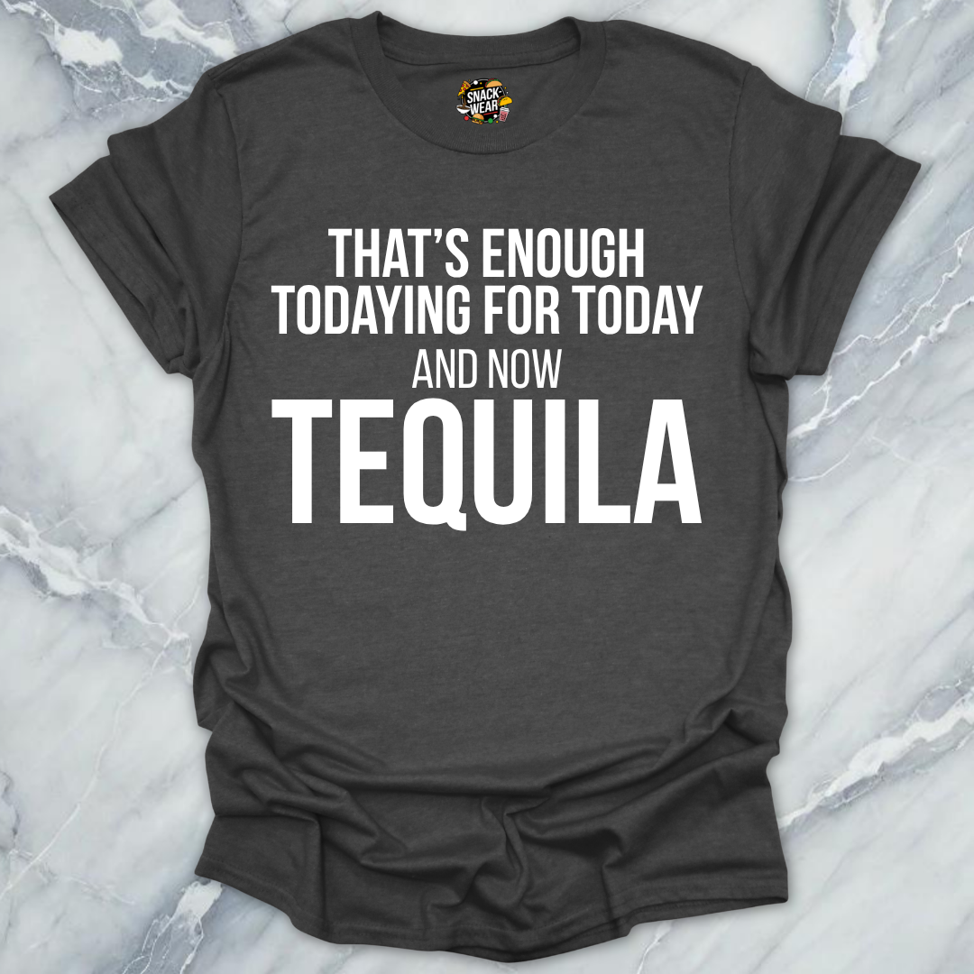 Tequila Todaying Today T-Shirt