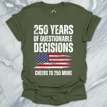 Questionable Decisions 250 Years T-Shirt