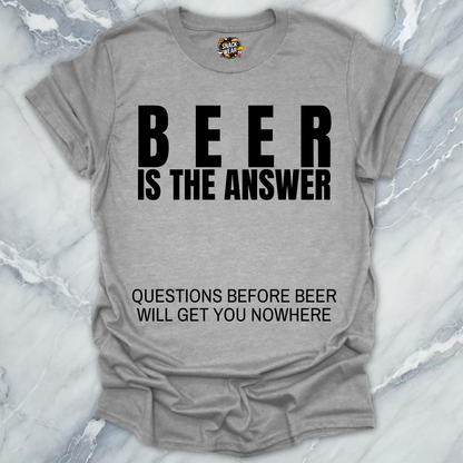 Beer Is The Answer T-Shirt