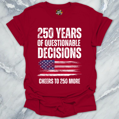 Questionable Decisions 250 Years T-Shirt
