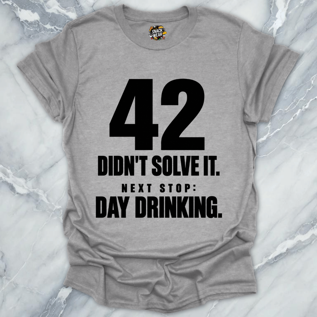 42 Didnt Solve It Day Drinking T-Shirt