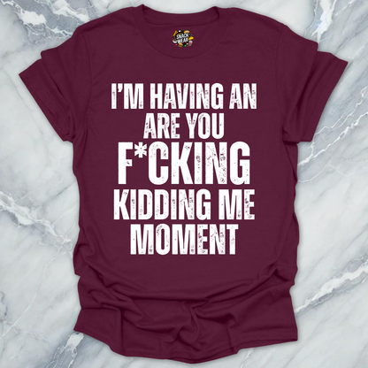 Kidding Me Moment T-Shirt