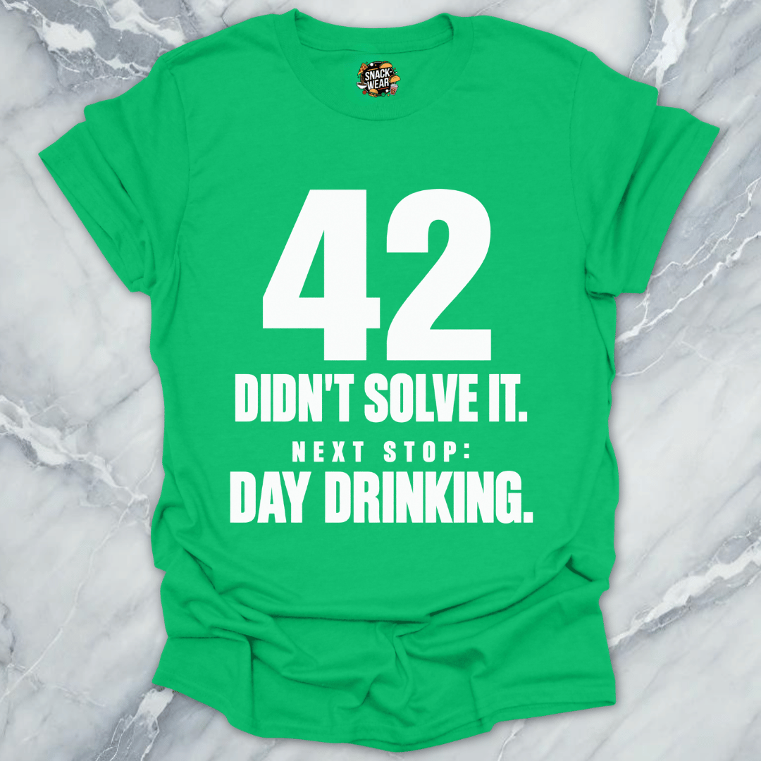 42 Didnt Solve It Day Drinking T-Shirt