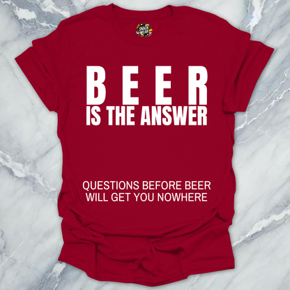 Beer Is The Answer T-Shirt