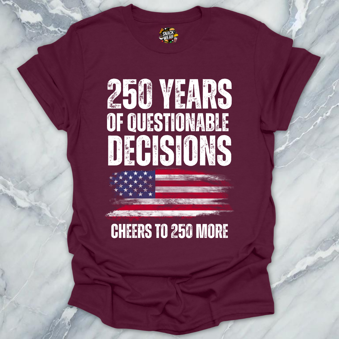 Questionable Decisions 250 Years T-Shirt