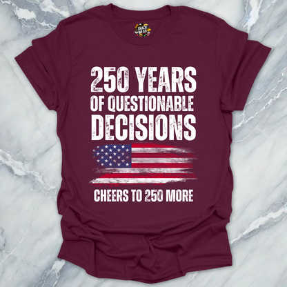 Questionable Decisions 250 Years T-Shirt