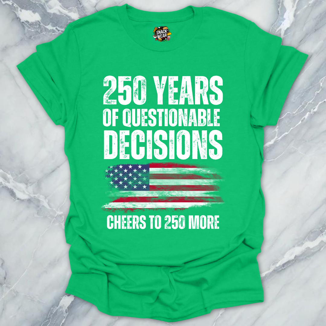 Questionable Decisions 250 Years T-Shirt