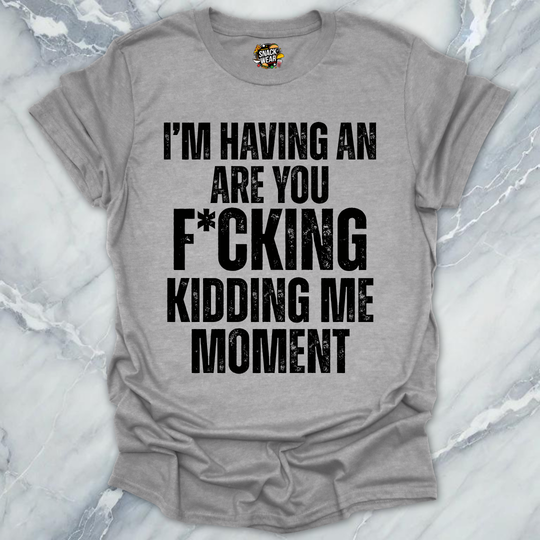 Kidding Me Moment T-Shirt