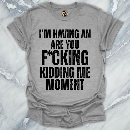 Kidding Me Moment T-Shirt