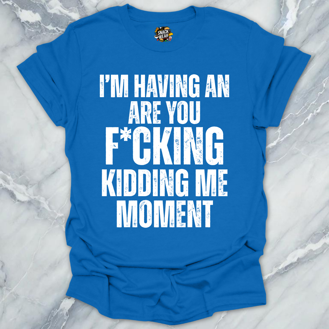 Kidding Me Moment T-Shirt