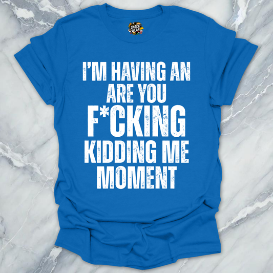 Kidding Me Moment T-Shirt
