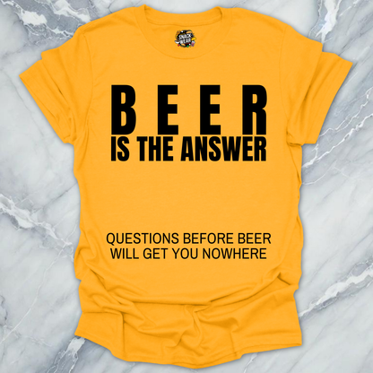 Beer Is The Answer T-Shirt