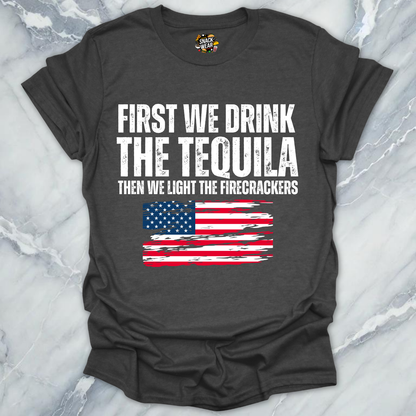 First Tequila Then Firecrackers T-Shirt