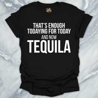Tequila Todaying Today T-Shirt