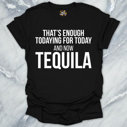 Tequila Todaying Today T-Shirt