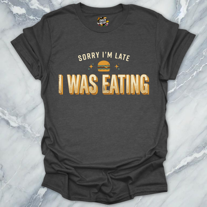 Late Because Eating T-Shirt