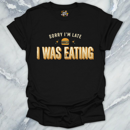Late Because Eating T-Shirt