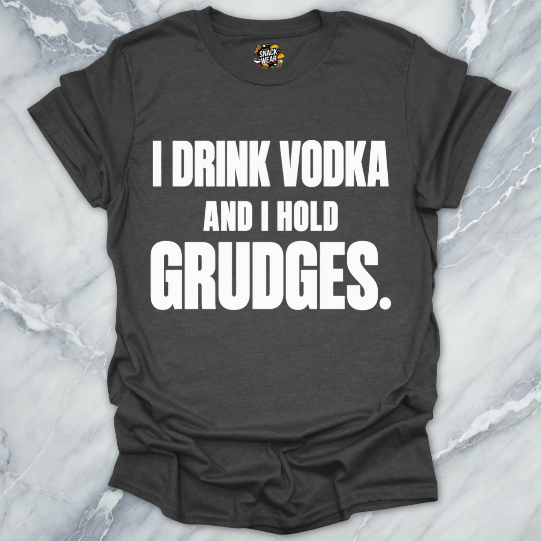 I Drink Vodka Hold Grudges T-Shirt