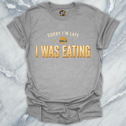 Late Because Eating T-Shirt