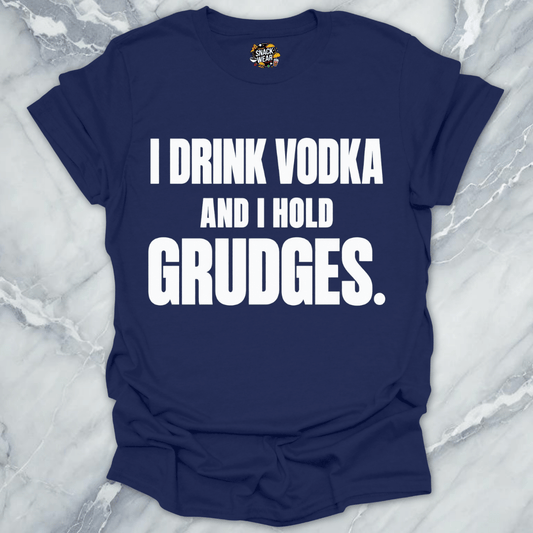 I Drink Vodka Hold Grudges T-Shirt