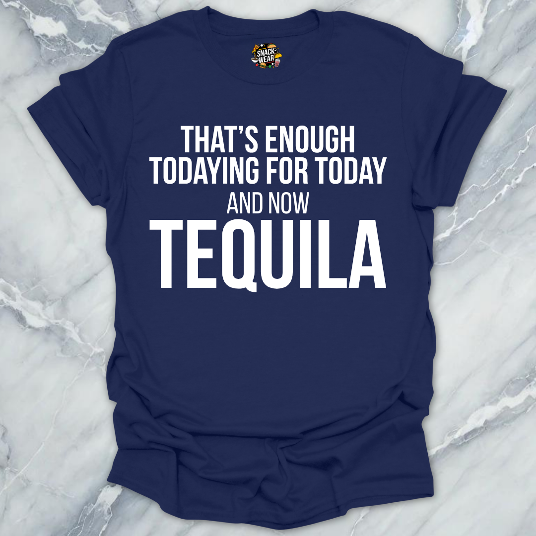 Tequila Todaying Today T-Shirt