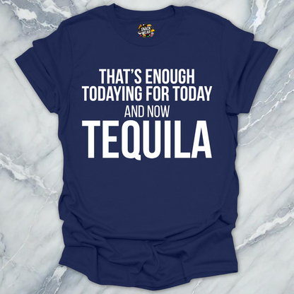 Tequila Todaying Today T-Shirt