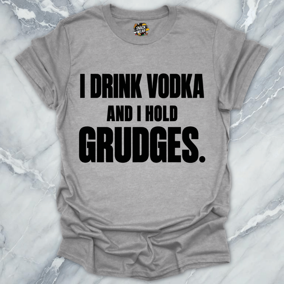 I Drink Vodka Hold Grudges T-Shirt