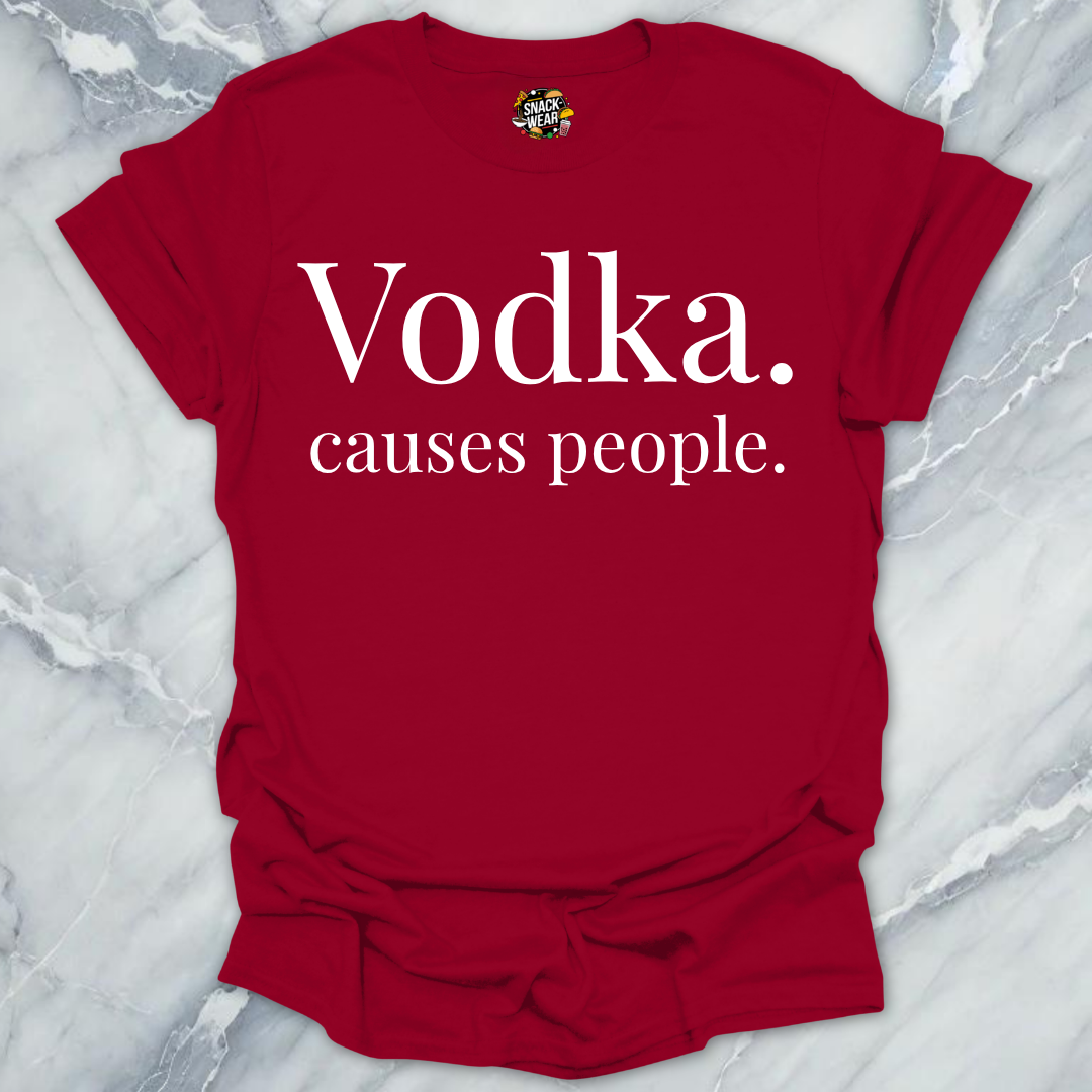 Vodka Causes People T-Shirt