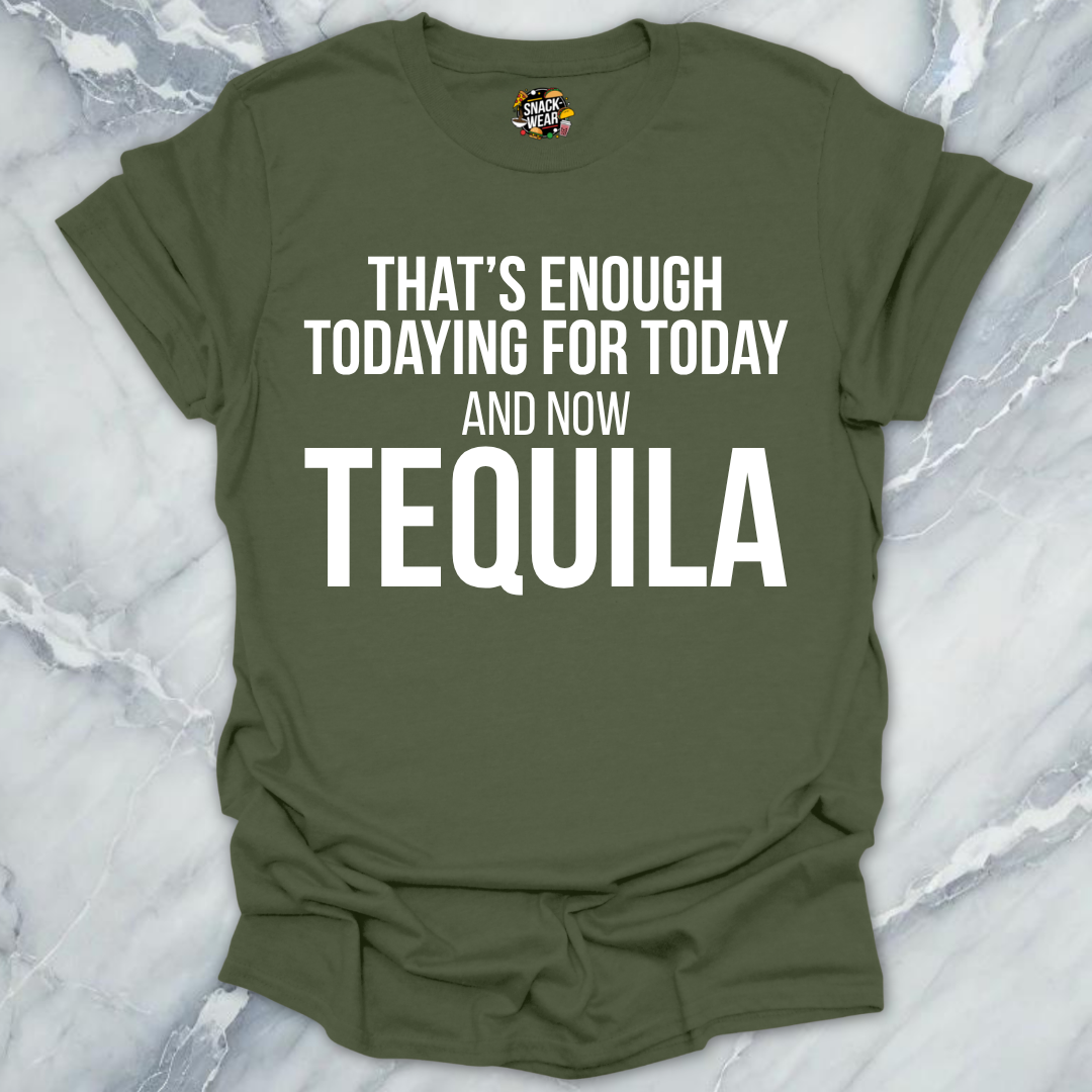 Tequila Todaying Today T-Shirt