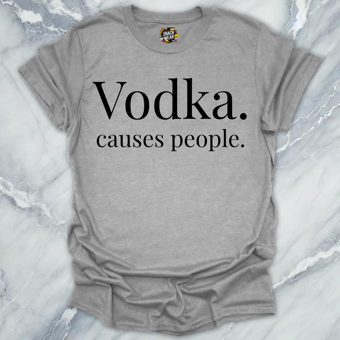 Vodka Causes People T-Shirt