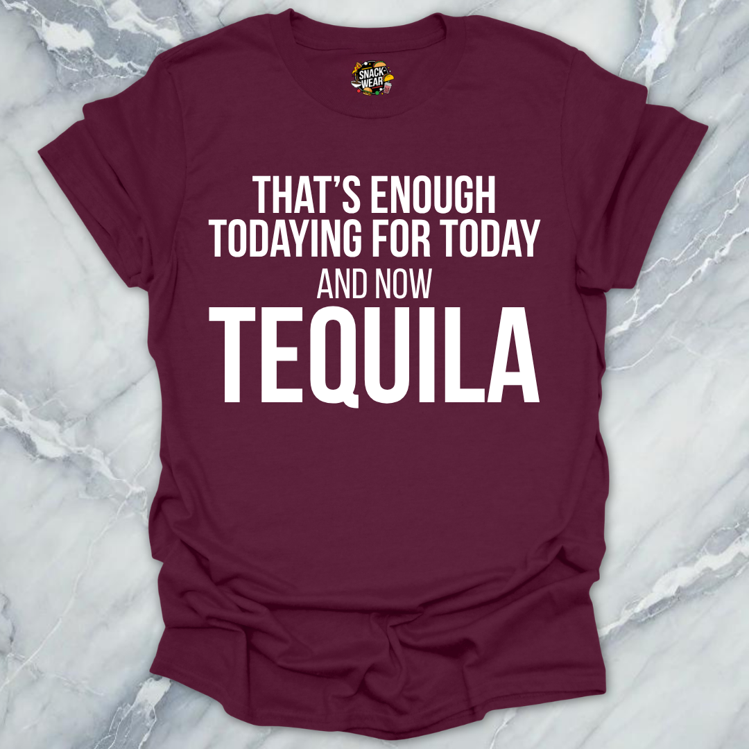 Tequila Todaying Today T-Shirt