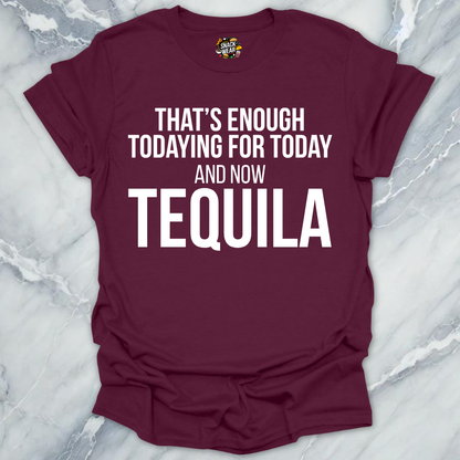 Tequila Todaying Today T-Shirt