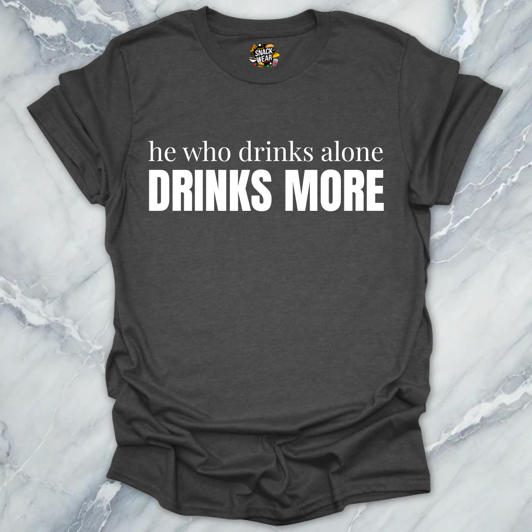 Drinks Alone Drinks More T-Shirt