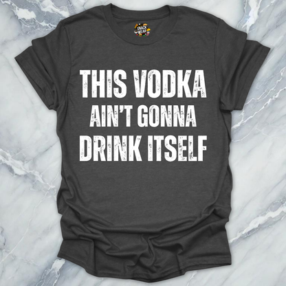 Vodka Drink Itself T-Shirt