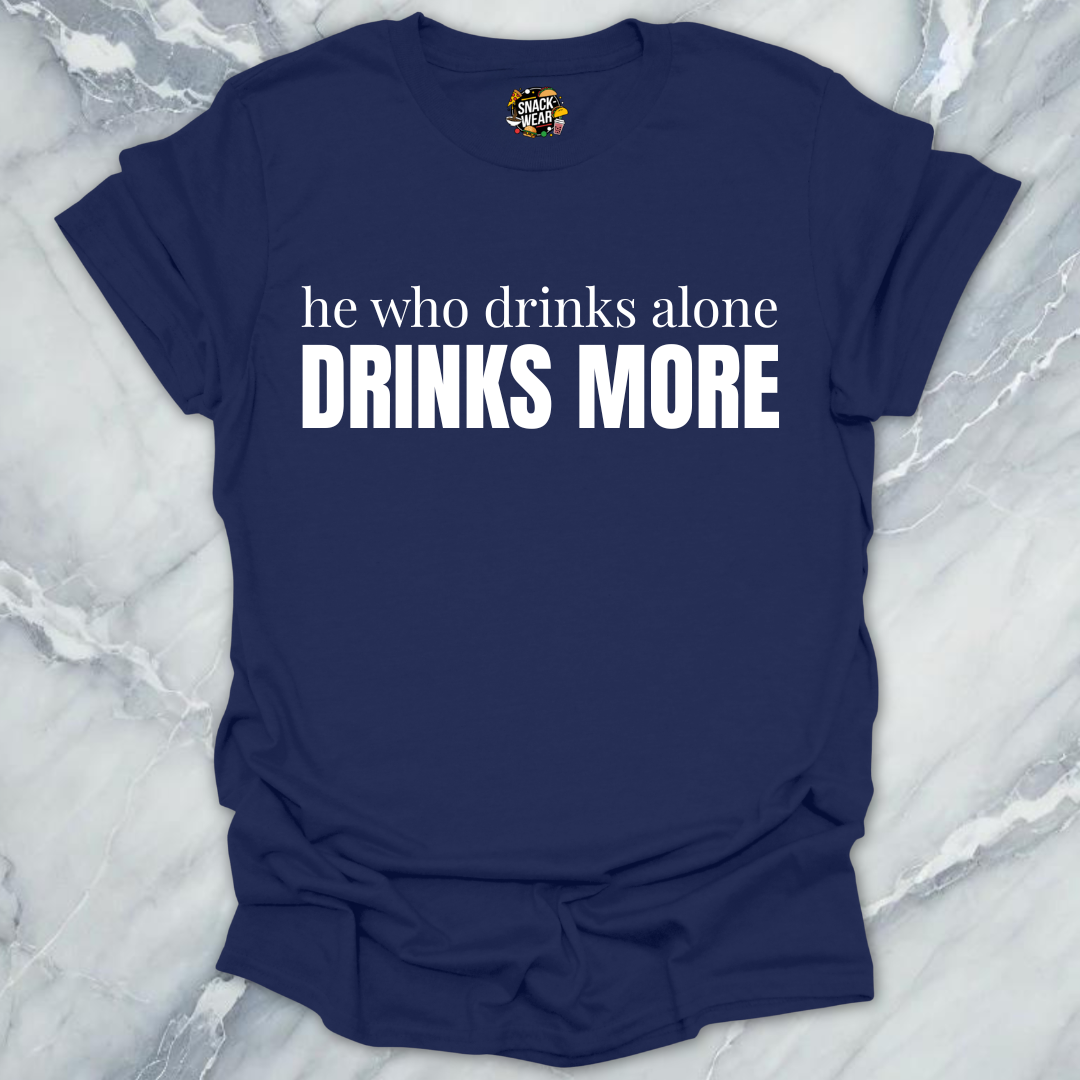 Drinks Alone Drinks More T-Shirt