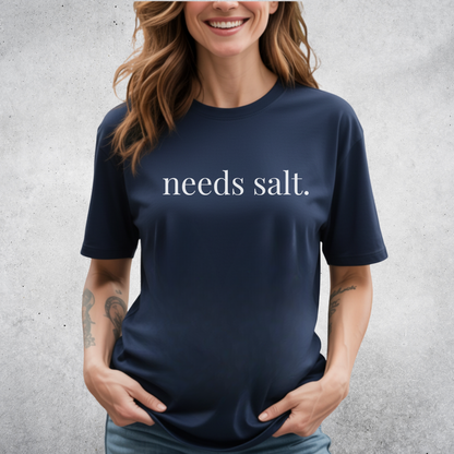 needs salt. T-Shirt