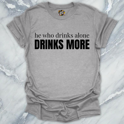 Drinks Alone Drinks More T-Shirt