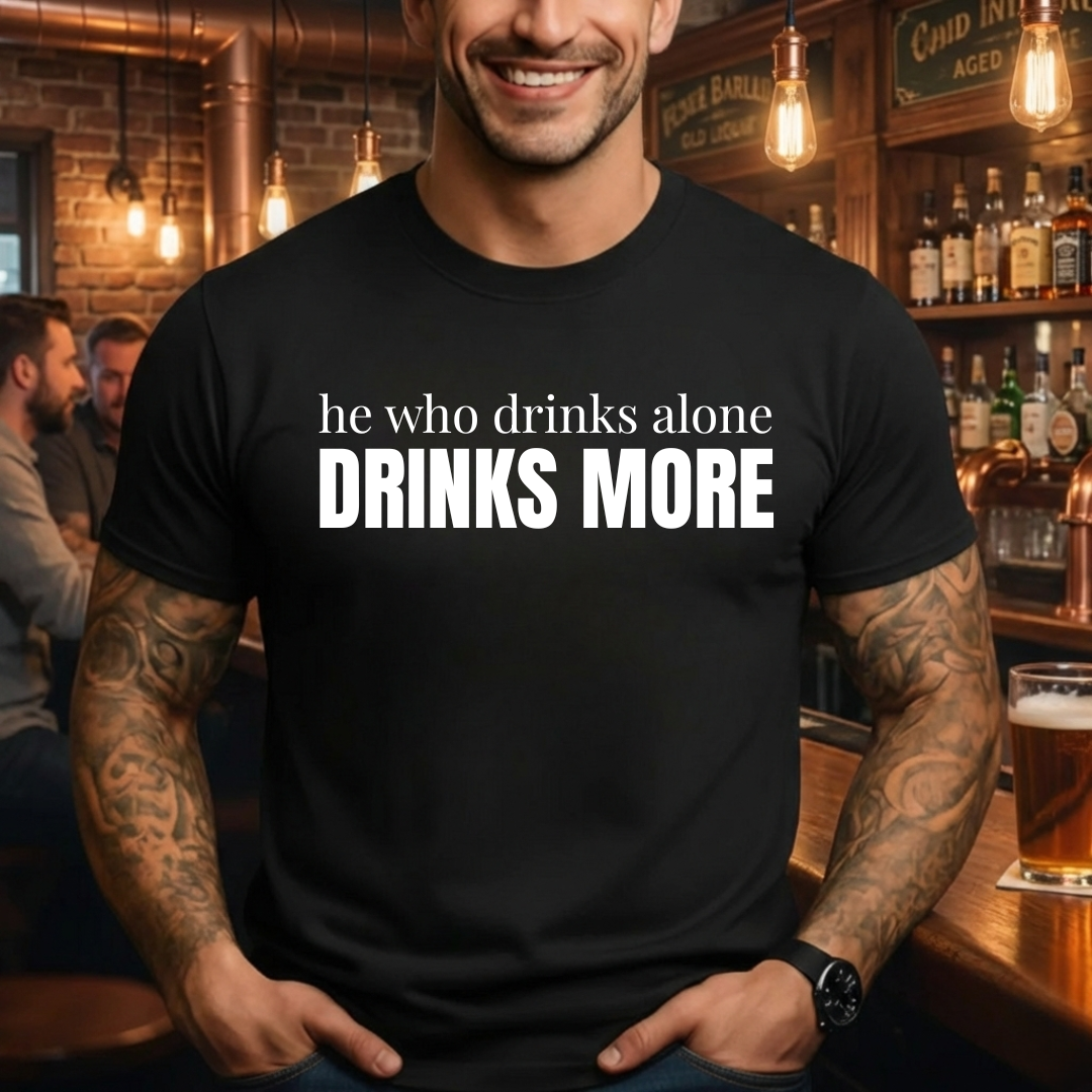 Drinks Alone Drinks More T-Shirt