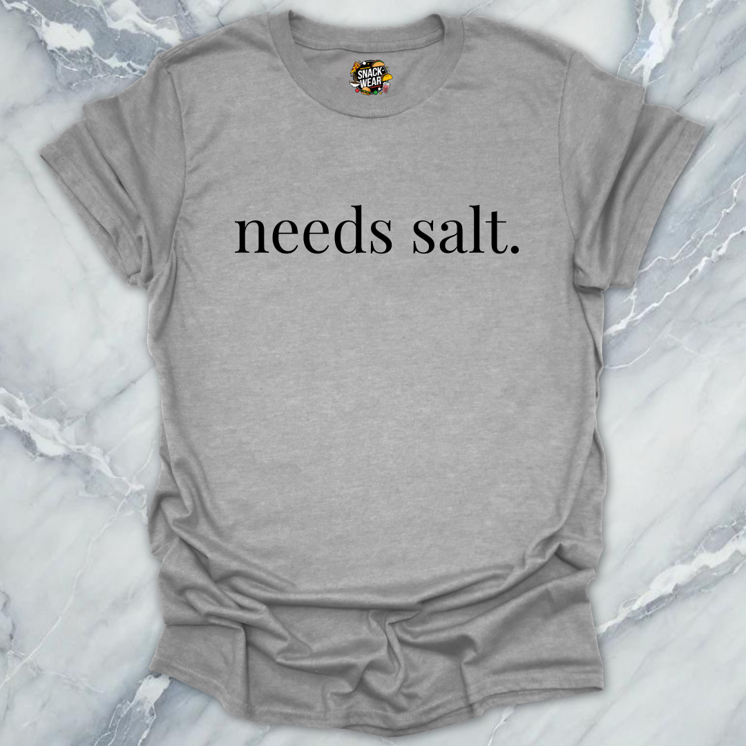 needs salt. T-Shirt