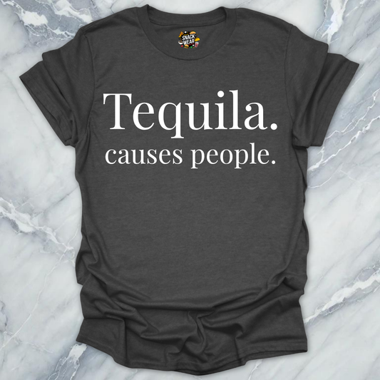 Tequila Causes People T-Shirt