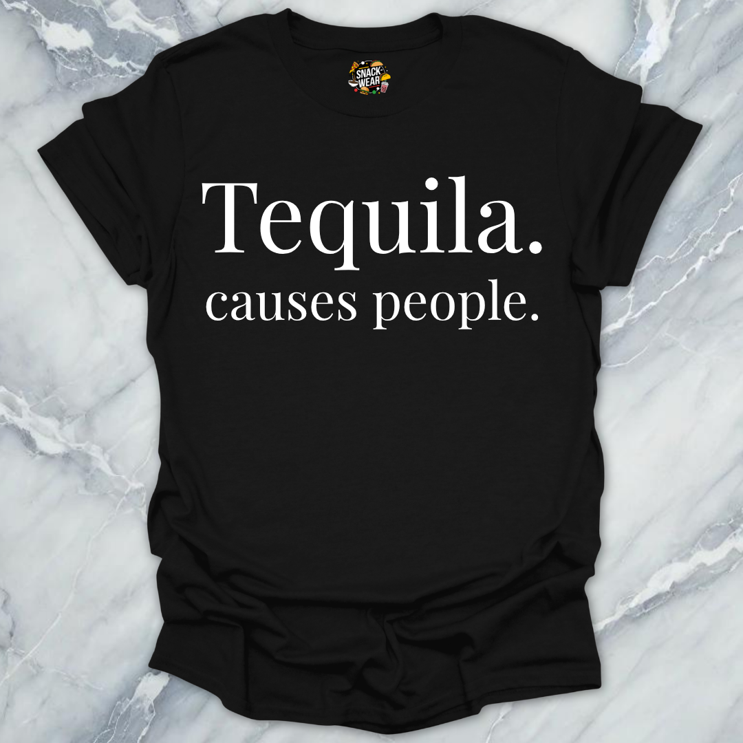Tequila Causes People T-Shirt