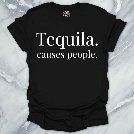 Tequila Causes People T-Shirt
