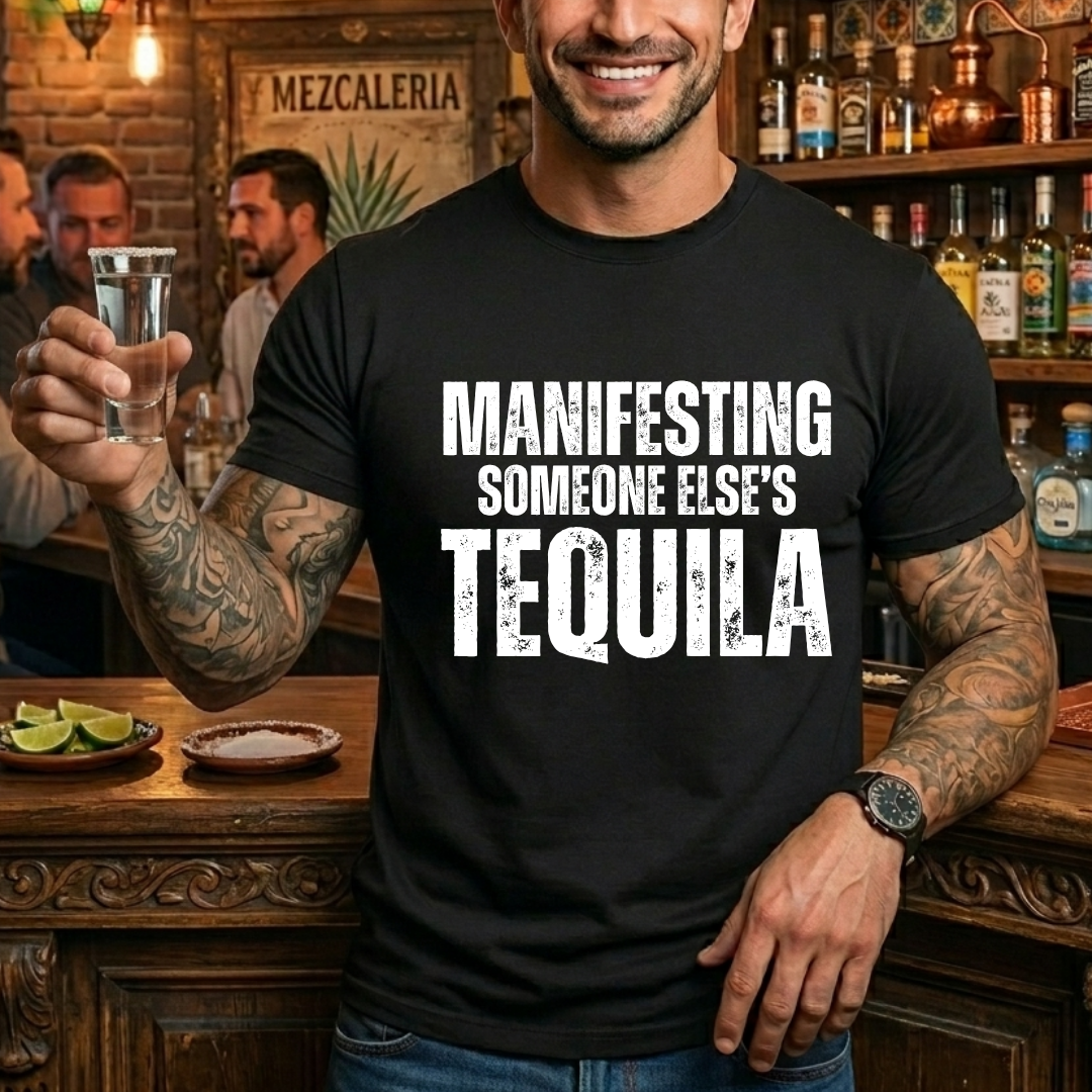 Manifesting Free Tequila T-Shirt