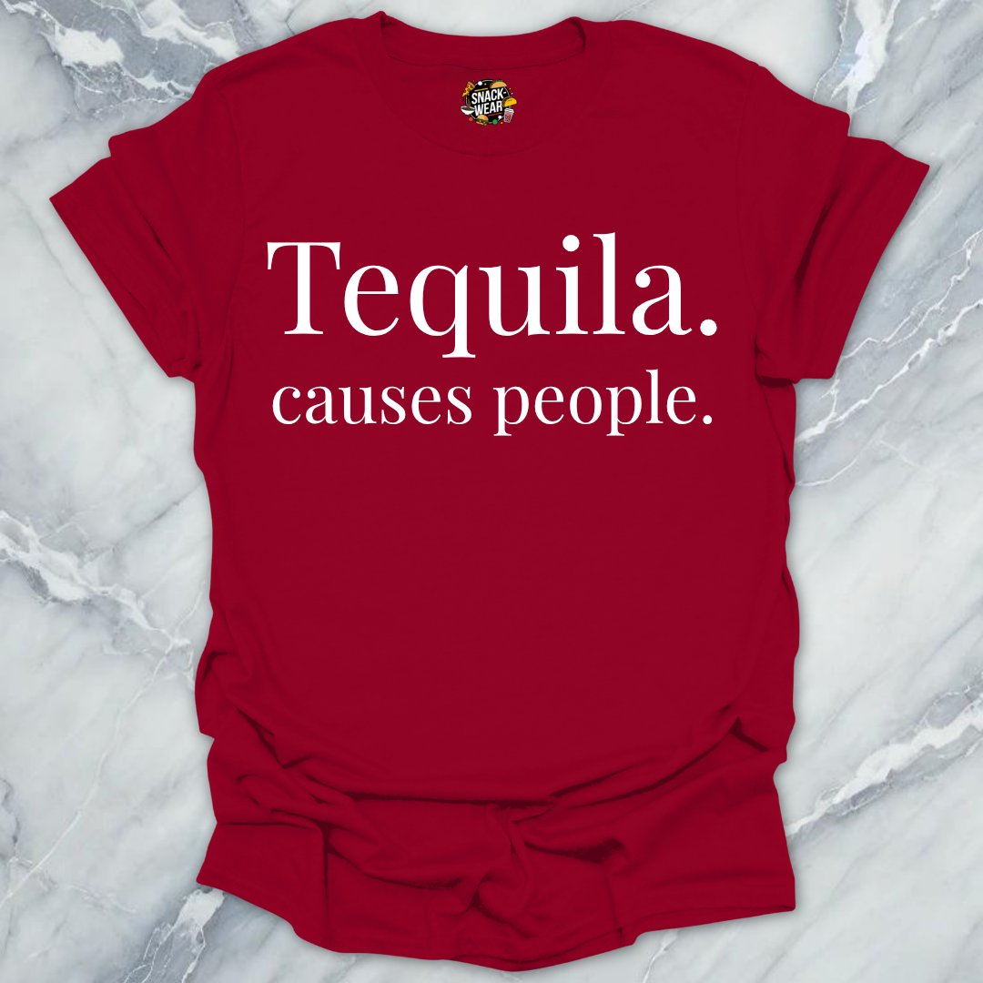 Tequila Causes People T-Shirt
