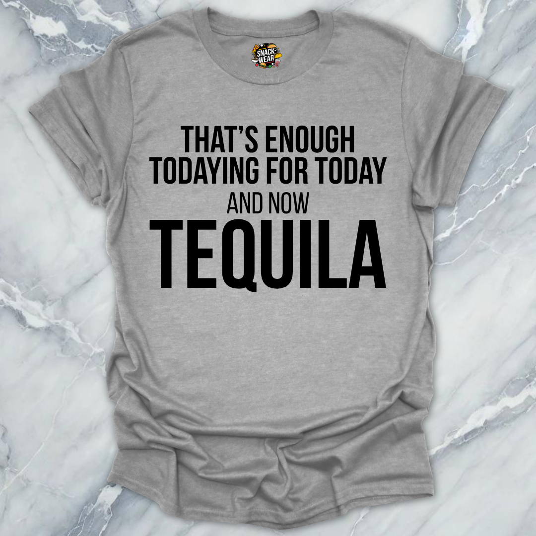 Tequila Todaying Today T-Shirt